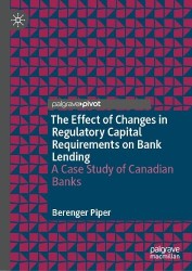 The Effect of Changes in Regulatory Capital Requirements on Bank Lending : A Case Study of Canadian Banks