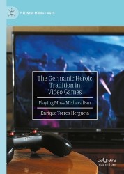 The Germanic Heroic Tradition in Video Games : Playing Mass Medievalism