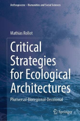 Critical Strategies for Ecological Architectures : Pluriversal-Bioregional-Decolonial