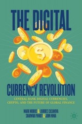 The Digital Currency Revolution : Central Bank Digital Currencies, Crypto, and the Future of Global Finance