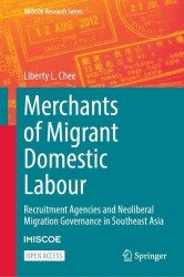 Merchants of Migrant Domestic Labour - Recruitment Agencies and Neoliberal Migration Governance in Southeast Asia