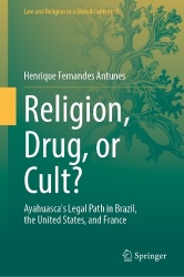 Religion, Drug, or Cult? - Ayahuasca's Legal Path in Brazil, the United States, and France