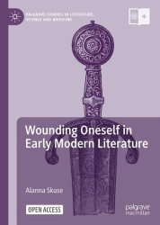 Hurt Feelings - Wounding Oneself in Early Modern Literature