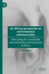 An African Perspective on Environmental Communication : Advocating for Sustainable Environmental Communication in Africa