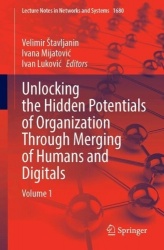 Unlocking the Hidden Potentials of Organization Through Merging of Humans and Digitals : Volume 1