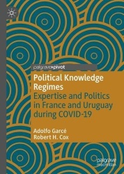 Political Knowledge Regimes : Expertise and Politics in France and Uruguay during COVID-19