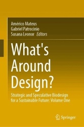 What's Around Design? - Strategic and Speculative Biodesign for a Sustainable Future: Volume 1
