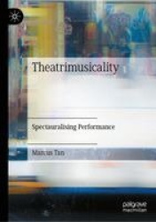 Theatrimusicality - Spectauralising Performance