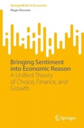 Bringing Sentiment into Economic Reason - A Unified Theory of Choice, Finance, and Growth