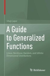 A Guide to Generalized Functions : Linear, Nonlinear, Random, and Infinite Dimensional Distributions