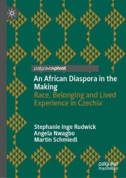 An African Diaspora in the Making : Race, Belonging and Lived Experience in Czechia