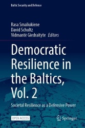 Democratic Resilience in the Baltics, Vol. 2 - Societal Resilience as a Defensive Power