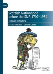 Scottish Nationhood before the SNP, 1707–1934 : The Lyon in Waiting