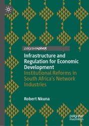 Infrastructure and Regulation for Economic Development : Institutional Reforms in South Africa’s Network Industries