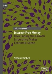 Interest-Free Money - How Ending the Growth Imperative Makes Economic Sense