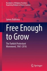 Free Enough to Grow : The Turkish Protestant Movement, 1961-2016