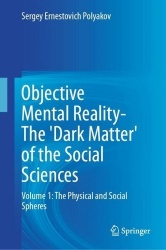 Objective Mental Reality- The 'Dark Matter' of the Social Sciences : Volume 1: The Physical and Social Spheres