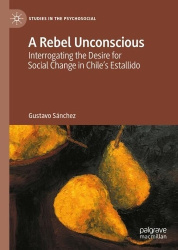 A Rebel Unconscious - Interrogating the Desire for Social Change in Chile’s Estallido