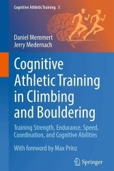 Cognitive Athletic Training in Climbing and Bouldering : Training Strength, Endurance, Speed, Coordination, and Cognitive