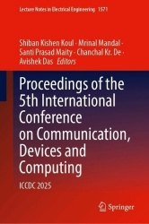 Proceedings of the 5th International Conference on Communication, Devices and Computing : ICCDC 2025