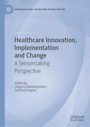 Healthcare Innovation, Implementation and Change : A Sensemaking Perspective