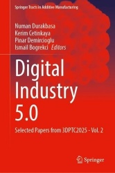 Digital Industry 5.0 : Selected Papers from 3DPTC2025 - Vol. 2