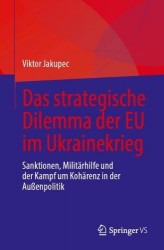 Das strategische Dilemma der EU im Ukrainekrieg - Sanktionen, Militärhilfe und der Kampf um Kohärenz in der Außenpolitik