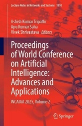Proceedings of World Conference on Artificial Intelligence: Advances and Applications : WCAIAA 2025, Volume 2