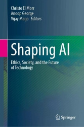 Shaping AI : Ethics, Society, and the Future of Technology