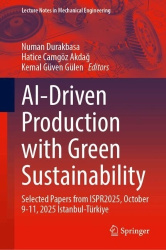 AI-Driven Production with Green Sustainability : Selected Papers from ISPR2025, October 9-11, 2025 Istanbul-Türkiye