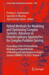 Hybrid Methods for Modeling and Optimizing Complex Systems: Advances in Interdisciplinary Approaches for Complex Problem Solving