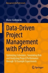 Data-Driven Project Management with Python : Optimizing Schedules, Simulating Risk and Analyzing Project Performance