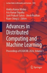 Advances in Distributed Computing and Machine Learning : Proceedings of ICADCML 2026, Volume 1