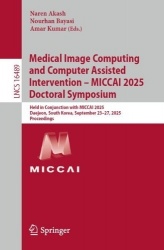 Medical Image Computing and Computer Assisted Intervention – MICCAI 2025 Doctoral Symposium : Held in Conjunction with