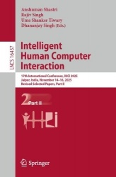 Intelligent Human Computer Interaction : 17th International Conference, IHCI 2025, Jaipur, India, November 14–16, 2025,