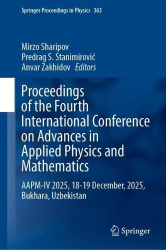 Proceedings of the Fourth International Conference on Advances in Applied Physics and Mathematics : AAPM-IV 2025, 18-19