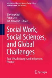 Social Work, Social Sciences, and Global Challenges : East-West Exchange and Indigenous Practice