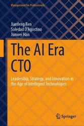 The AI Era CTO : Leadership, Strategy, and Innovation in the Age of Intelligent Technologies