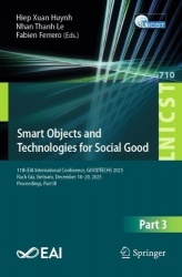 Smart Objects and Technologies for Social Good : 11th EAI International Conference, GOODTECHS 2025, Rach Gia, Vietnam,