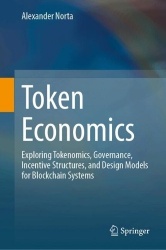 Token Economics : Exploring Tokenomics, Governance, Incentive Structures, and Design Models for Blockchain Systems