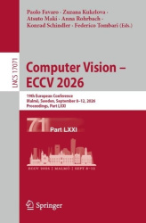 Computer Vision – ECCV 2026 : 19th European Conference, Malmö, Sweden, September 8–12, 2026, Proceedings, Part LXXI