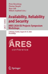 Availability, Reliability and Security. ARES 2026 EU Projects Symposium Workshops : Linköping, Sweden, August 24–27,