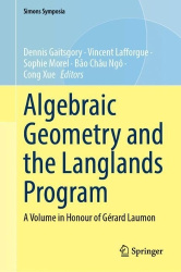 Algebraic Geometry and the Langlands Program : A Volume in Honour of Gérard Laumon