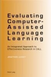 Evaluating Computer-Assisted Language Learning - An Integrated Approach to Effectiveness Research in CALL