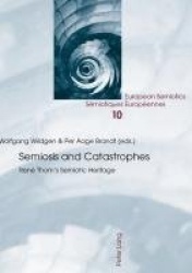 Semiosis and Catastrophes - René Thom’s Semiotic Heritage