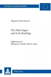 The «Fetha Nagast» and its Ecclesiology - Implications in Ethiopian Catholic Church today