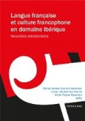 Langue Française Et Culture Francophone En Domaine Ibérique - Nouvelles Intersections