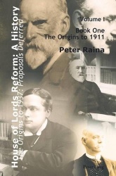 House of Lords Reform: A History - Volume 1. The Origins to 1937: Proposals Deferred- Book One: The Origins to 1911- Book Two: 1