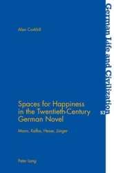 Spaces for Happiness in the Twentieth-Century German Novel - Mann, Kafka, Hesse, Juenger