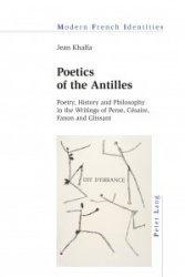 Poetics of the Antilles - Poetry, History and Philosophy in the Writings of Perse, Césaire, Fanon and Glissant